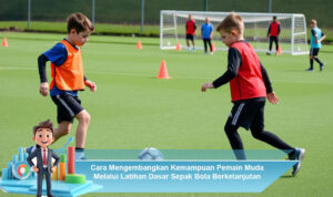 Cara-Mengembangkan-Kemampuan-Pemain-Muda-Melalui-Latihan-Dasar-Sepak-Bola-Berkelanjutan