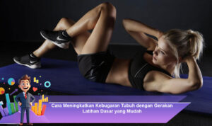 Cara-Meningkatkan-Kebugaran-Tubuh-dengan-Gerakan-Latihan-Dasar-yang-Mudah