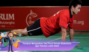 Panduan-Menguatkan-Otot-Perut-Pemain-Badminton-agar-Pukulan-Lebih-Stabil